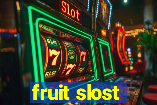 fruit slost