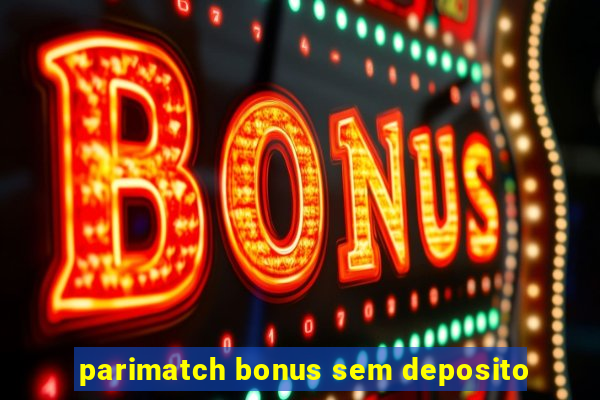 parimatch bonus sem deposito