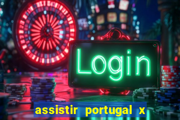 assistir portugal x franca ao vivo