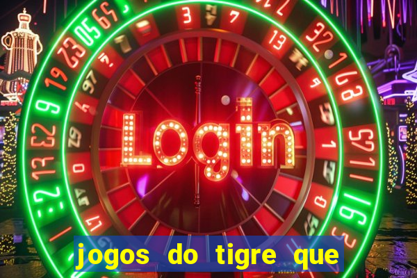 jogos do tigre que da dinheiro