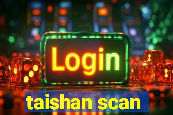 taishan scan