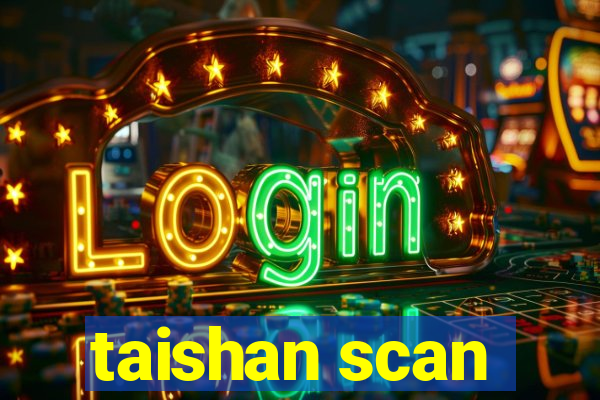 taishan scan