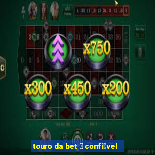 touro da bet 茅 confi谩vel