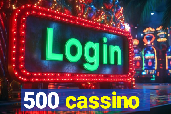 500 cassino