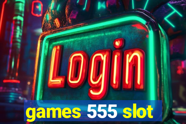 games 555 slot