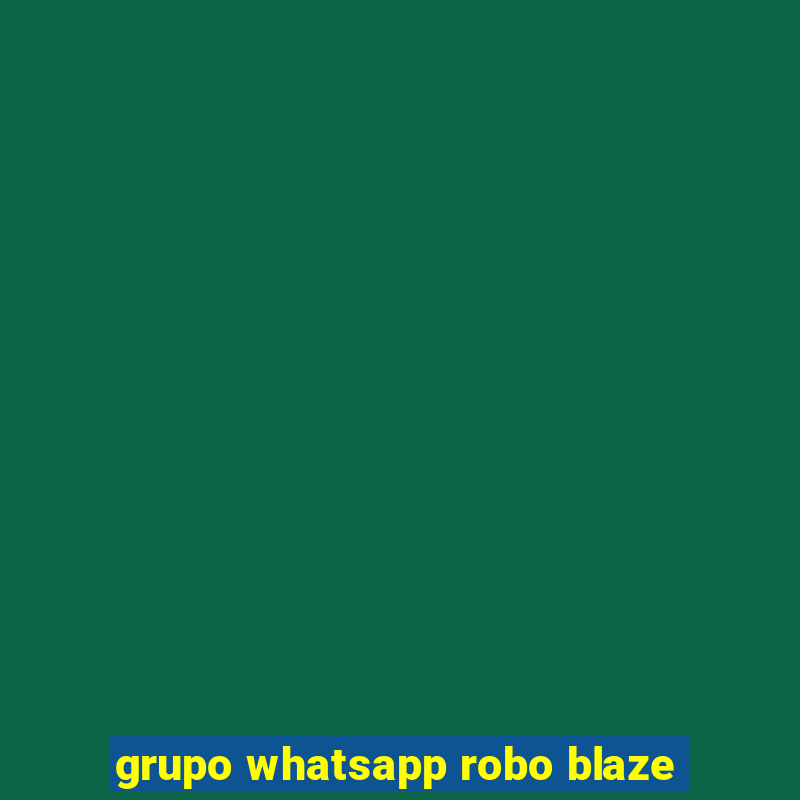 grupo whatsapp robo blaze