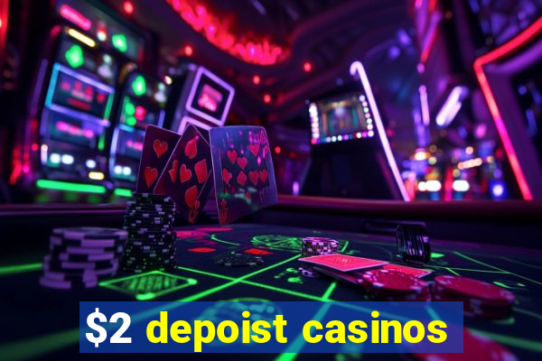 $2 depoist casinos