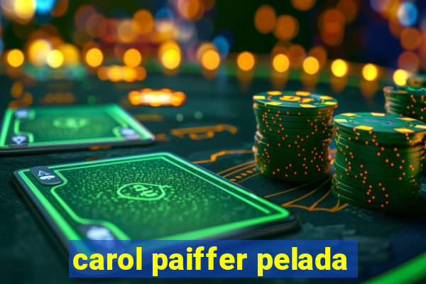 carol paiffer pelada