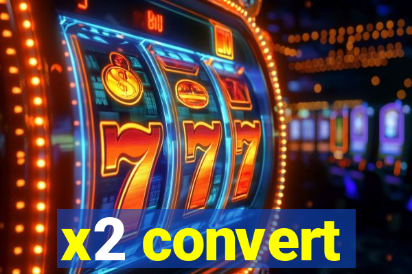 x2 convert