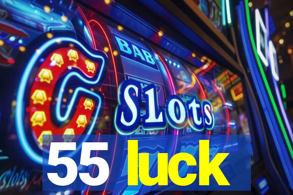 55 luck