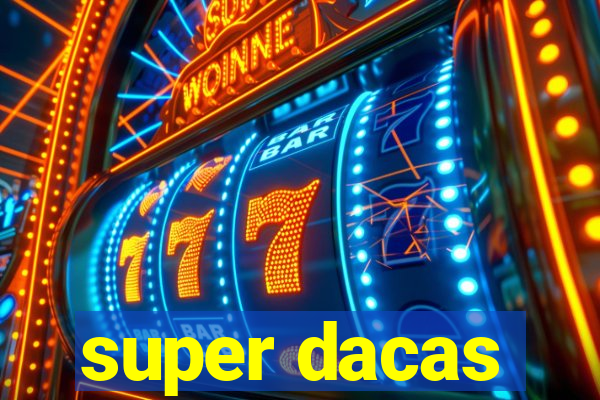 super dacas