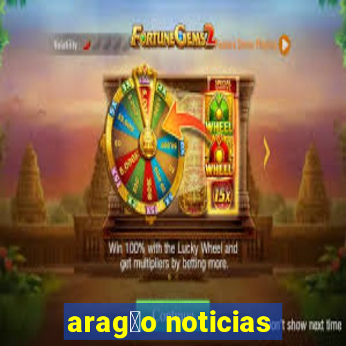 arag茫o noticias