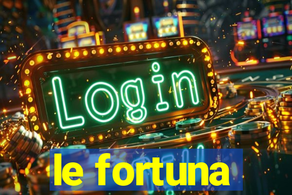 le fortuna