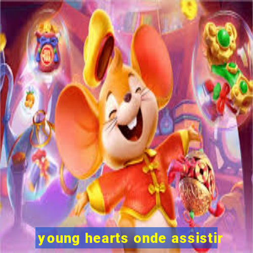 young hearts onde assistir