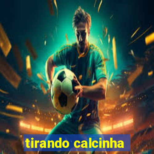 tirando calcinha