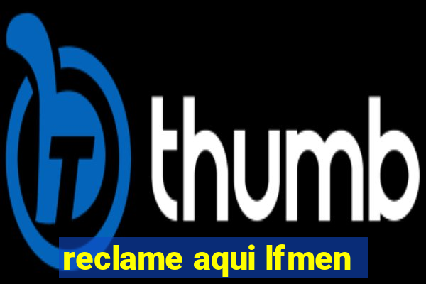 reclame aqui lfmen