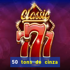 50 tons de cinza online dublado