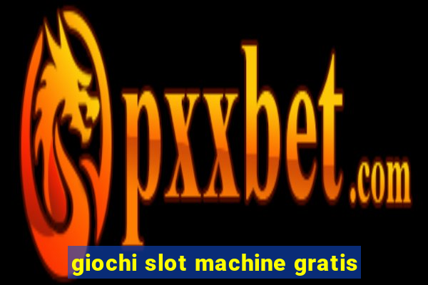 giochi slot machine gratis