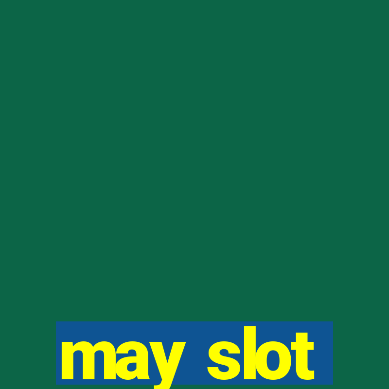 may slot