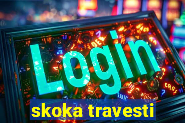 skoka travesti