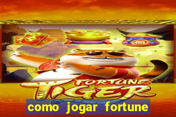 como jogar fortune tiger iniciante