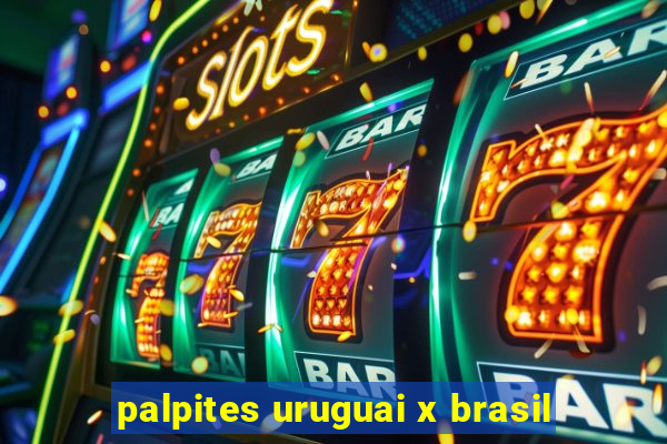 palpites uruguai x brasil