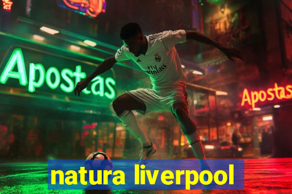 natura liverpool