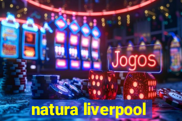 natura liverpool