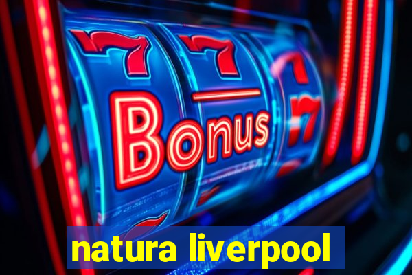 natura liverpool