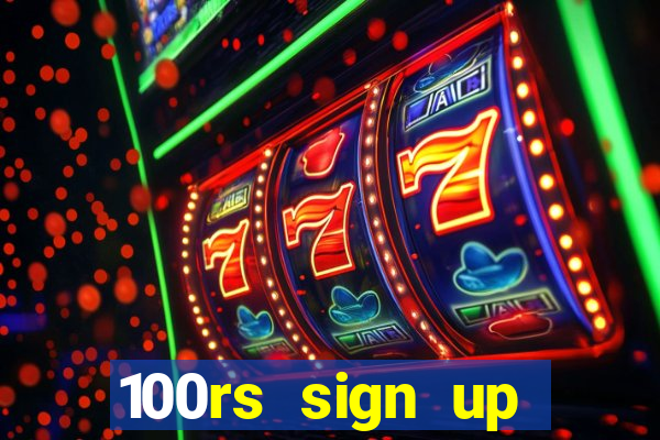 100rs sign up bonus casino