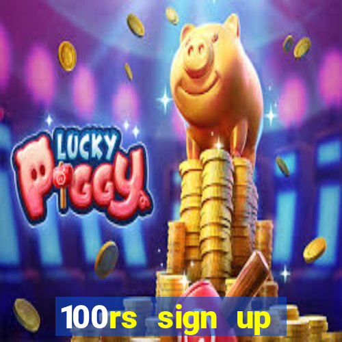 100rs sign up bonus casino