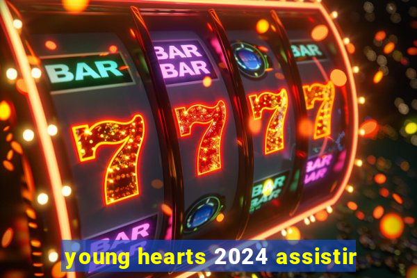 young hearts 2024 assistir