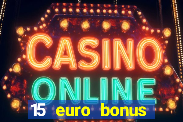 15 euro bonus casino ohne einzahlung