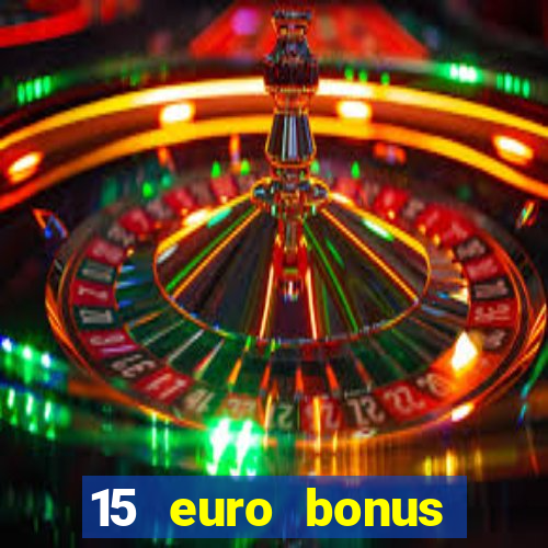 15 euro bonus casino ohne einzahlung