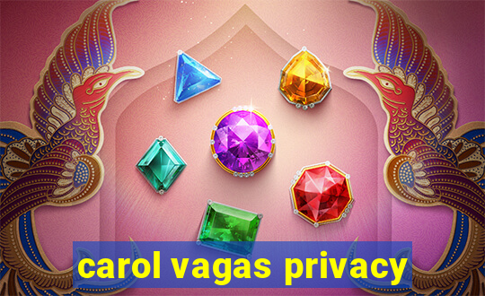 carol vagas privacy