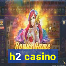 h2 casino