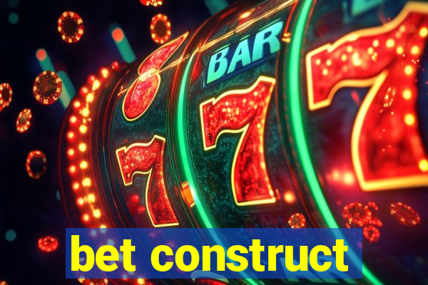 bet construct