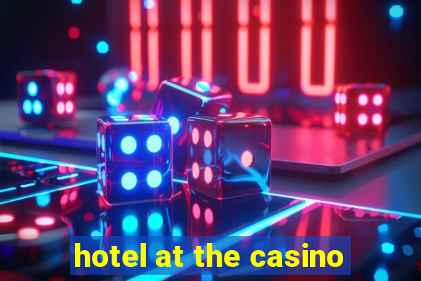 hotel at the casino