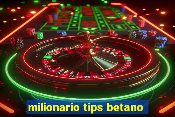 milionario tips betano