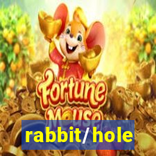 rabbit/hole