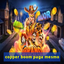 copper boom paga mesmo