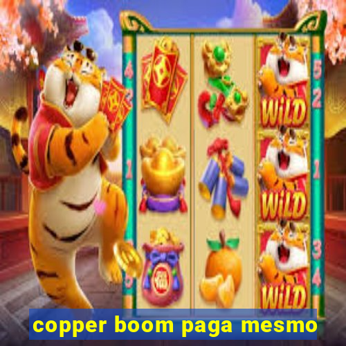 copper boom paga mesmo