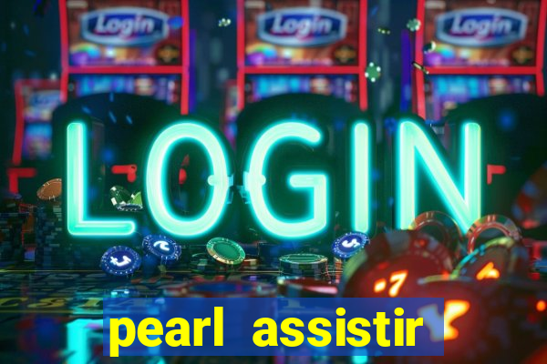 pearl assistir online megaflix