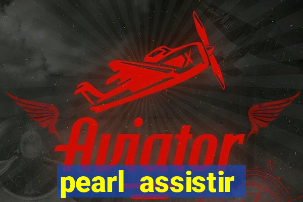 pearl assistir online megaflix