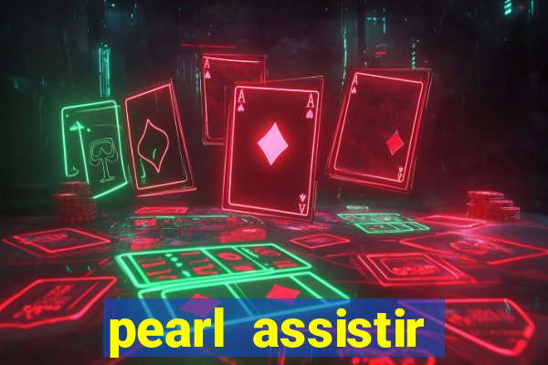 pearl assistir online megaflix