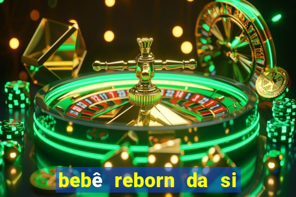 bebê reborn da si fortuna barato