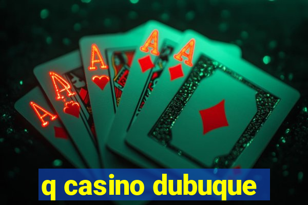 q casino dubuque