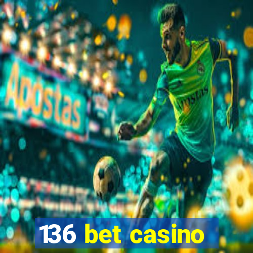 136 bet casino