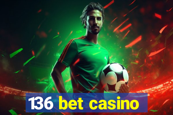 136 bet casino