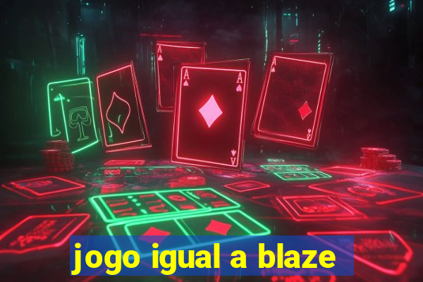 jogo igual a blaze